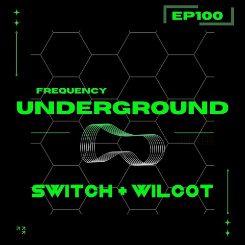 Frequency Underground | Episode 100 | Switch + Wilcot [house/techno]