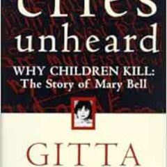 ACCESS EPUB 💓 Cries Unheard: Why Children Kill: The Story of Mary Bell by Gitta Sere