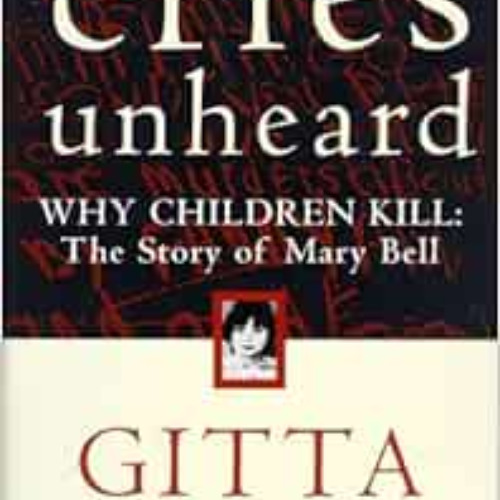 ACCESS EPUB 💓 Cries Unheard: Why Children Kill: The Story of Mary Bell by Gitta Sere