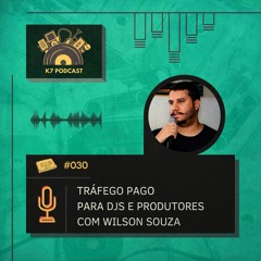 #030 - Tráfego pago para DJs e Produtores com Wilson Souza