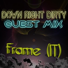 Down Right Dirty Guest Mix - Frame (IT)