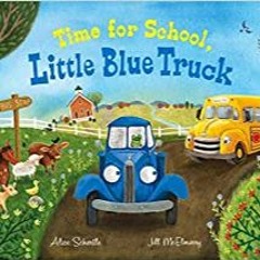 [DOWNLOAD] ⚡️ PDF Time for School, Little Blue Truck: A Back to School Book for Kids Full Audiobook