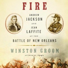 Get [EPUB KINDLE PDF EBOOK] Patriotic Fire: Andrew Jackson and Jean Laffite at the Battle of New Orl