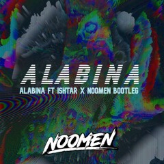ALABINA FT ISHTAR X NOOMEN BOOTLEG