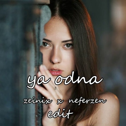 Ya Odna (Zeinix x Neferzen Edit)