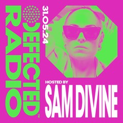 Defected Radio Show Hosted by Sam Divine 31.05.24