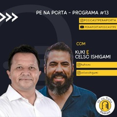 PE na Porta Podcast - Kuki e Celso Ishigami - EP13