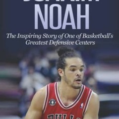 [View] KINDLE PDF EBOOK EPUB Joakim Noah: The Inspiring Story of One of Basketball’s Greatest Defe