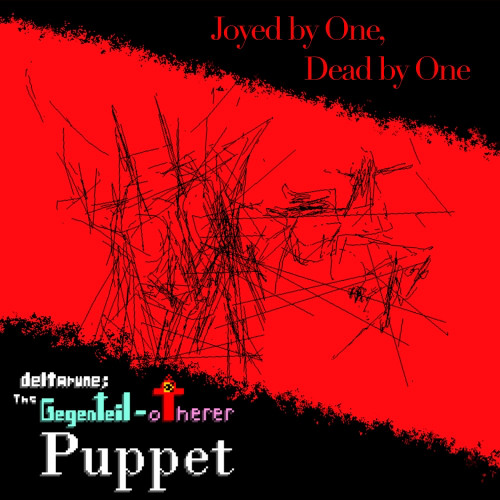 [Pipejam 6] Joyed By One, Dead By One [The Gegenteil-otherer Puppet]
