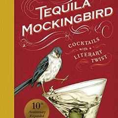 FREE PDF 💙 Tequila Mockingbird (10th Anniversary Expanded Edition): Cocktails with a