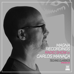 Magna Recordings Radio Show by Carlos Manaça 200 | Techno Classics