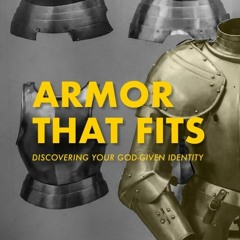 Armor that Fits: Discovering Your God-Given Identity