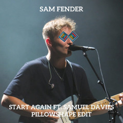 Start Again / Sam Fender ft Samuel Davies - Pillowshape Edit