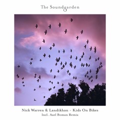Premiere: Nick Warren & Landikhan - Kids On Bikes (Axel Boman Remix) [The Soundgarden]