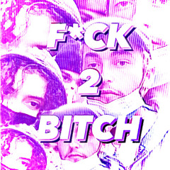 F*CK 2 B!TCH! ft. jeunebenalla, lil tamandua