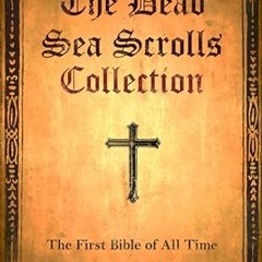 get [PDF] The Dead Sea Scrolls Collection: The First Bible of All Time