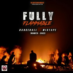 DJ DOTCOM PRESENTS FULLY FLAMMABLE DANCEHALL MIXTAPE (MARCH - 2022) [EXPLICIT]🧨