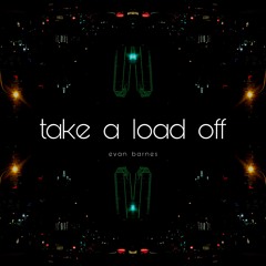 take a load off (ft. Boy Jugo)[prod. BVRNES]