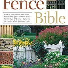 Download❤️eBook✔ The Fence Bible: How to plan, install, and build fences and gates to meet every hom