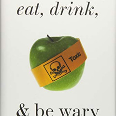 VIEW EPUB 💓 Eat, Drink, and Be Wary: How Unsafe Is Our Food? by  Charles M. Duncan [