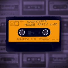 Sugarstarr's House Party #140