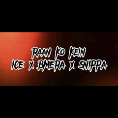 “Raan Ko Kein” ICE x BMERA x SNIPPA