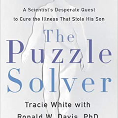 ACCESS PDF 💚 The Puzzle Solver: A Scientist's Desperate Quest to Cure the Illness th