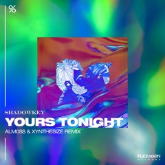 SHADOWKEY - Yours Tonight (ft. Chelsea Paige) (Alm0ss & XYNTHESIZE Remix)