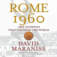 Read [PDF EBOOK EPUB KINDLE] Rome 1960: The Olympics that Changed the World by  David Maraniss,David