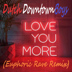Dutch Downtown Boys ~ Luv U More (Euphoric Rave Remix)