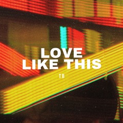 TB - Love Like This (Remix)