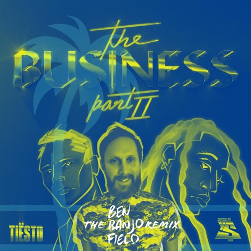 Tiesto, Ty Dolla - The Business Part. II (Ben Banjo Field Remix)