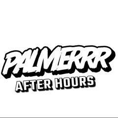 *PALMERRR* after hours