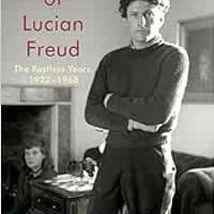 Read pdf The Lives of Lucian Freud: The Restless Years: 1922-1968 by William Feaver