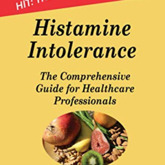 [Access] KINDLE 📧 Histamine Intolerance: A Comprehensive Guide for Healthcare Profes