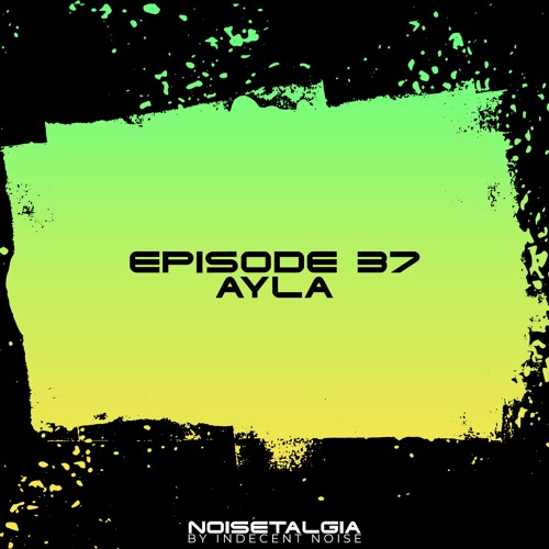 Noisetalgia Podcast 037: Ayla