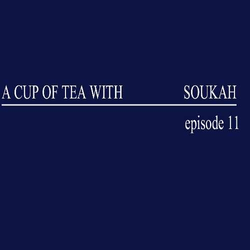A Cup Of Tea With Soukah EP11