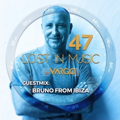 LOST IN MUSIC 47 Guestmix BRUNO FROM IBIZA