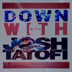 DOWN WITH JOSH TATOFI MIX