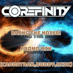 bring the noise!!!!  corefinity Promo Mix. (carvatrak,duddy&bidz)