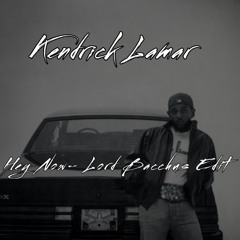 Kendrick Lamar Hey Now (Lord Bacchus Edit)