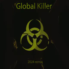 Global killer [2024 remix]