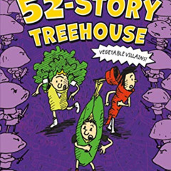 VIEW PDF 📙 The 52-Story Treehouse: Vegetable Villains! (The Treehouse Books, 4) by