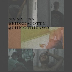 NANA NA /ft.Chicotrizas69