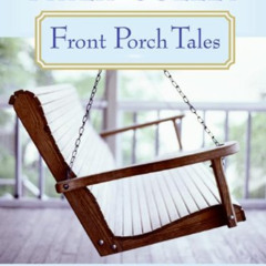 VIEW PDF 📗 Front Porch Tales: Warm Hearted Stories of Family, Faith, Laughter and Lo