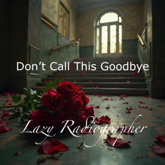 Don’t call this goodbye