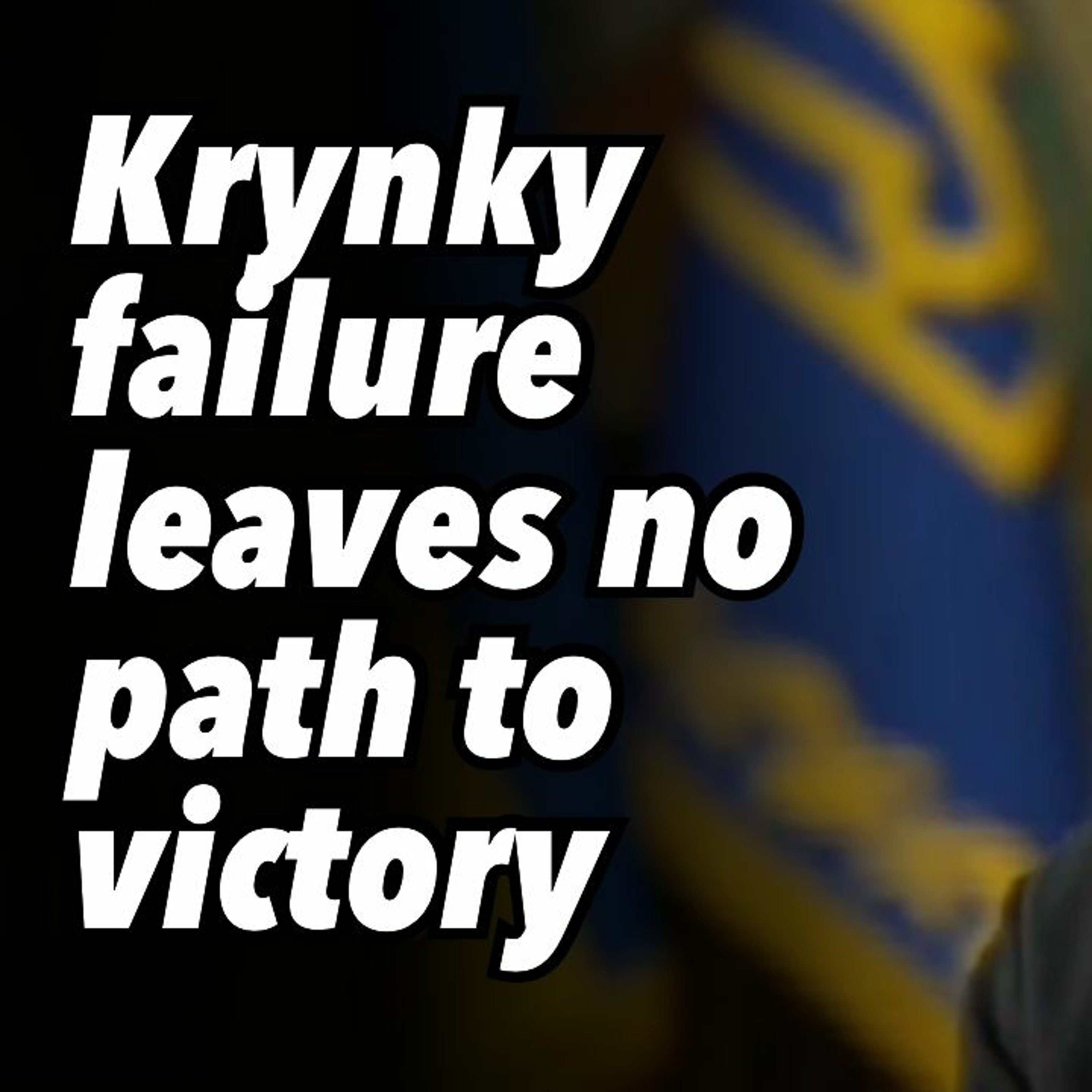 Krynky failure leaves no path to victory