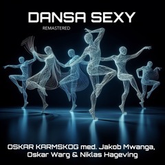 Dansa Sexy (REMASTERED) - Oskar Karmskog med. Jakob Mwanga, Oskar Warg & Niklas Hageving
