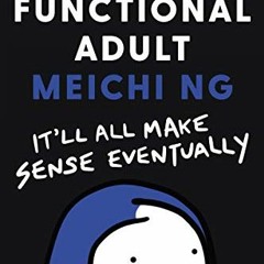 READ EPUB 📁 Barely Functional Adult: It'll All Make Sense Eventually by  Meichi Ng [