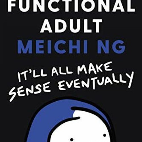 [ACCESS] [EBOOK EPUB KINDLE PDF] Barely Functional Adult: It'll All Make Sense Eventu